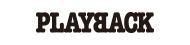 PLAYBACK
